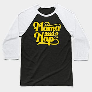 Mama Need a Nap Baseball T-Shirt